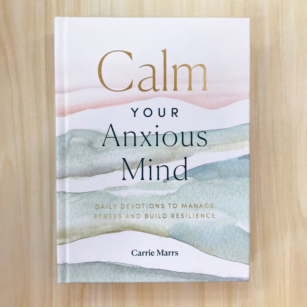 Calm Your Anxious Mind: Daily Devotions to Manage Stress and Build Resilience - Lyla's: Clothing, Decor & More - Plano Boutique