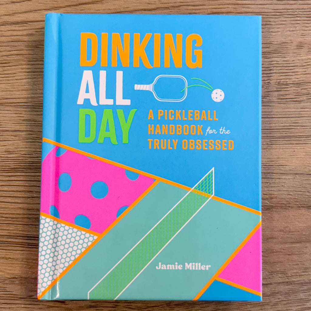 Dinking All Day: A Pickleball Handbook for the Truly Obsessed - Lyla's: Clothing, Decor & More - Plano Boutique