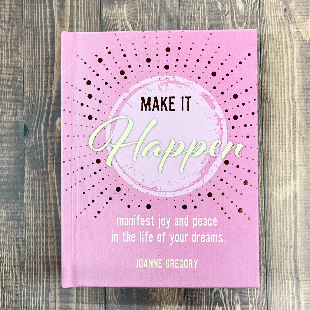 Make it Happen: Manifest joy and peace in the life of your dreams - Lyla's: Clothing, Decor & More - Plano Boutique