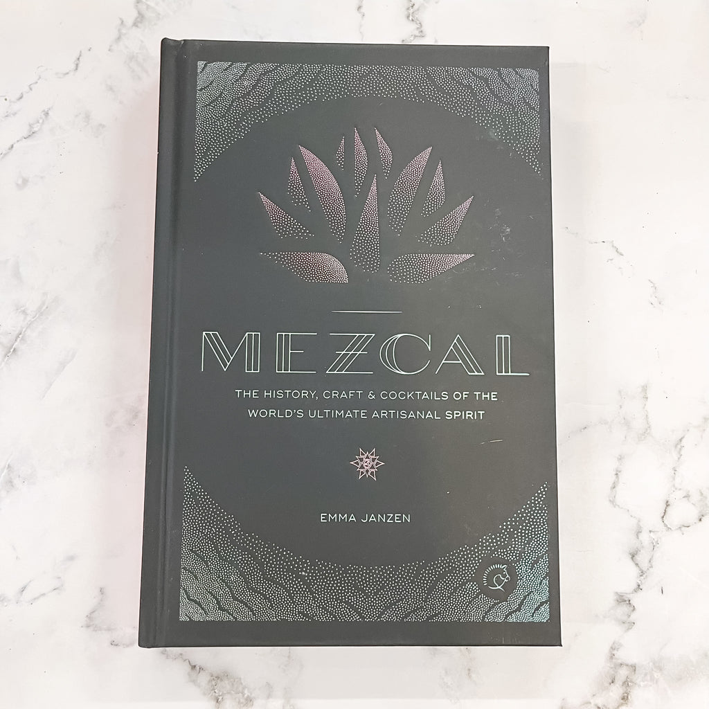 Mezcal: The History, Craft & Cocktails of the World’s Ultimate Artisanal Spirit - Lyla's: Clothing, Decor & More - Plano Boutique