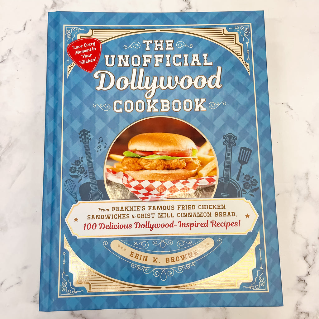 The Unofficial Dollywood Cookbook: From Frannie's Famous Fried Chicken Sandwiches to Grist Mill Cinnamon Bread, 100 Delicious Dollywood-Inspired Recipes! - Lyla's: Clothing, Decor & More - Plano Boutique