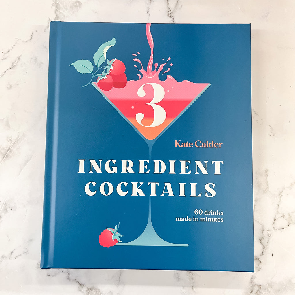 Three Ingredient Cocktails: 60 Drinks Made in Minutes - Lyla's: Clothing, Decor & More - Plano Boutique