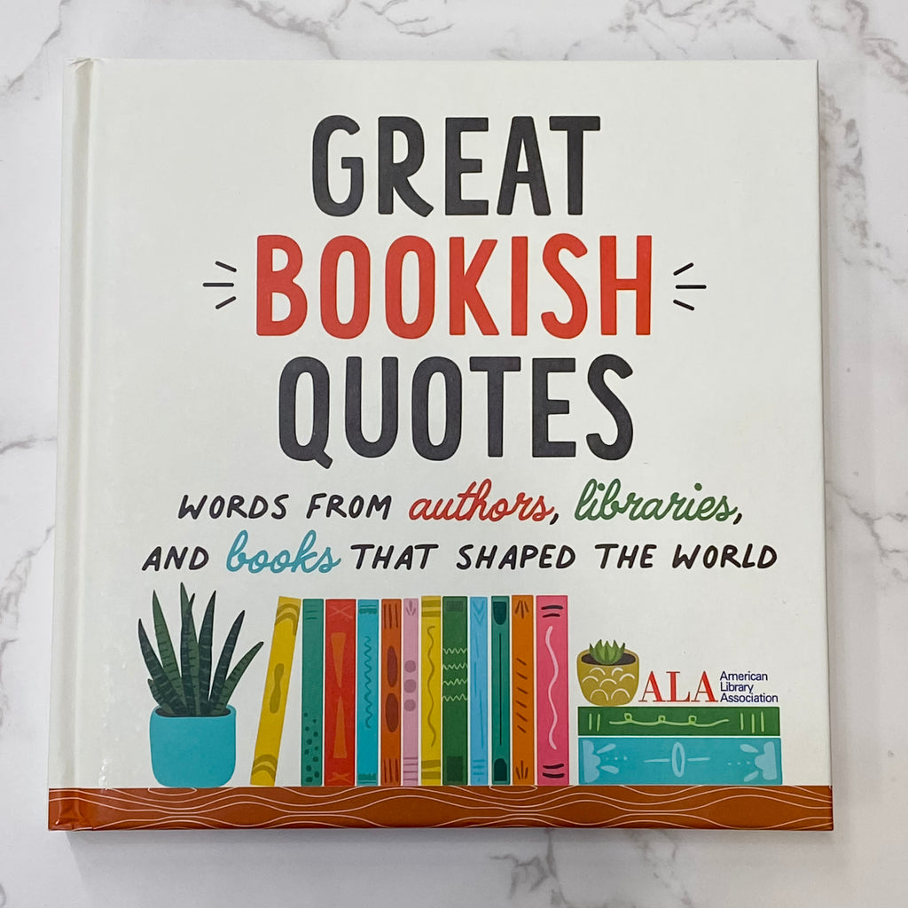 Great Bookish Quotes: Words from Authors, Libraries, and Books That Shaped the World - Lyla's: Clothing, Decor & More - Plano Boutique