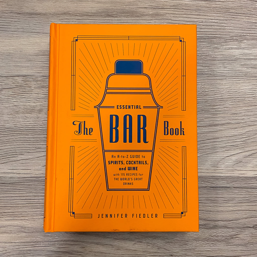 The Essential Bar Book: An A-to-Z Guide to Spirits, Cocktails, and Wine, with 115 Recipes for the World's Great Drinks - Lyla's: Clothing, Decor & More - Plano Boutique