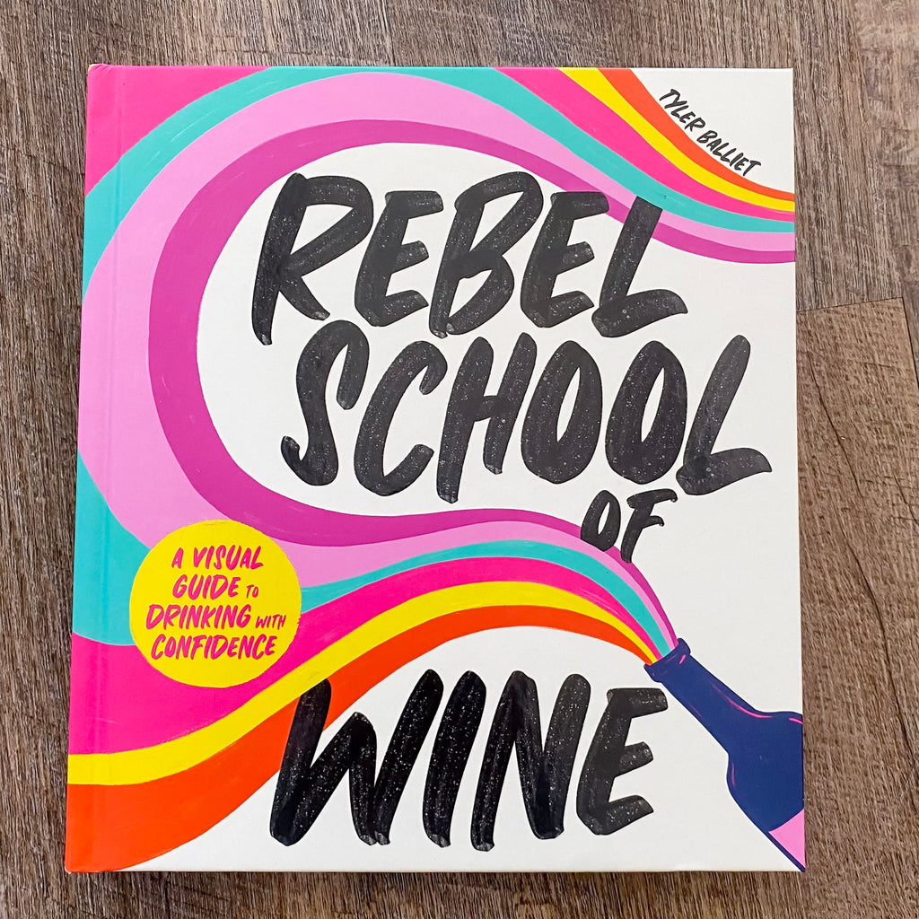 Rebel School Of Wine: A Visual Guide to Drinking with Confidence - Lyla's: Clothing, Decor & More - Plano Boutique