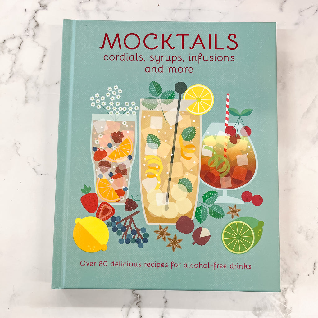 Mocktails, Cordials, Syrups, Infusions and more: Over 80 delicious recipes for alcohol-free drinks - Lyla's: Clothing, Decor & More - Plano Boutique