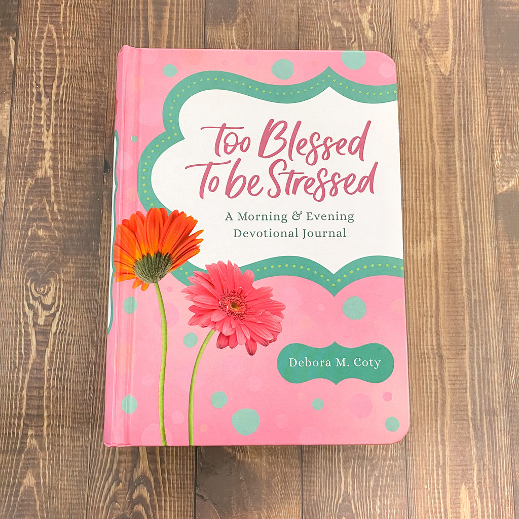 Too Blessed to Be Stressed: A Morning & Evening Devotional Journal - Lyla's: Clothing, Decor & More - Plano Boutique