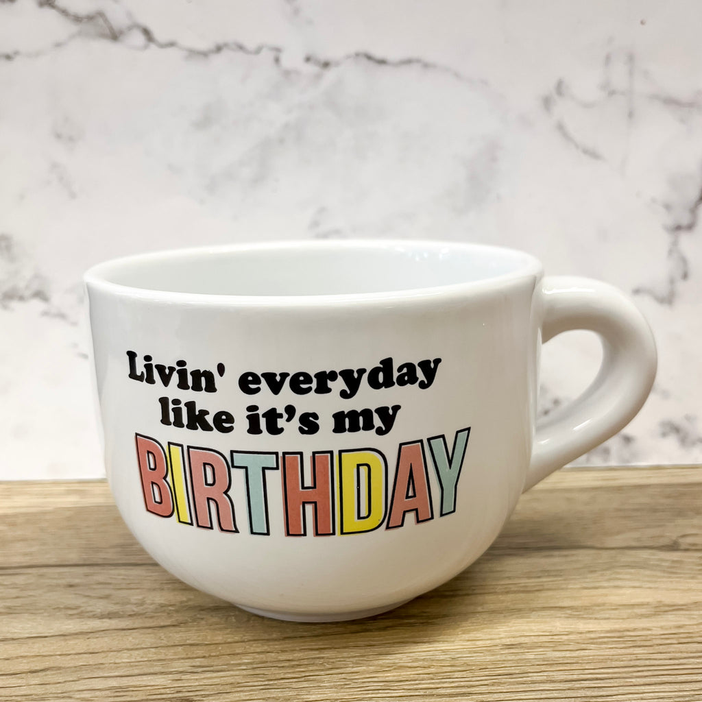 Livin' Everyday Like It's My Birthday Cappuccino Mug - Lyla's: Clothing, Decor & More - Plano Boutique