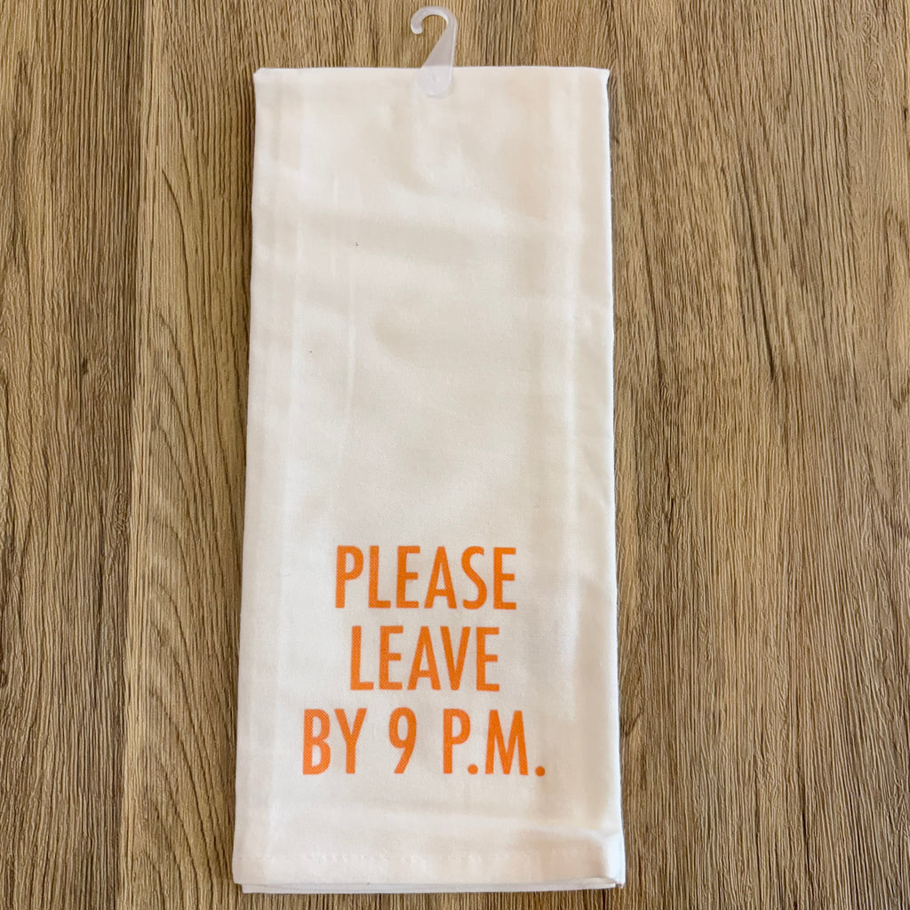 Please Leave By 9 Pm Tea Towel - Lyla's: Clothing, Decor & More - Plano Boutique