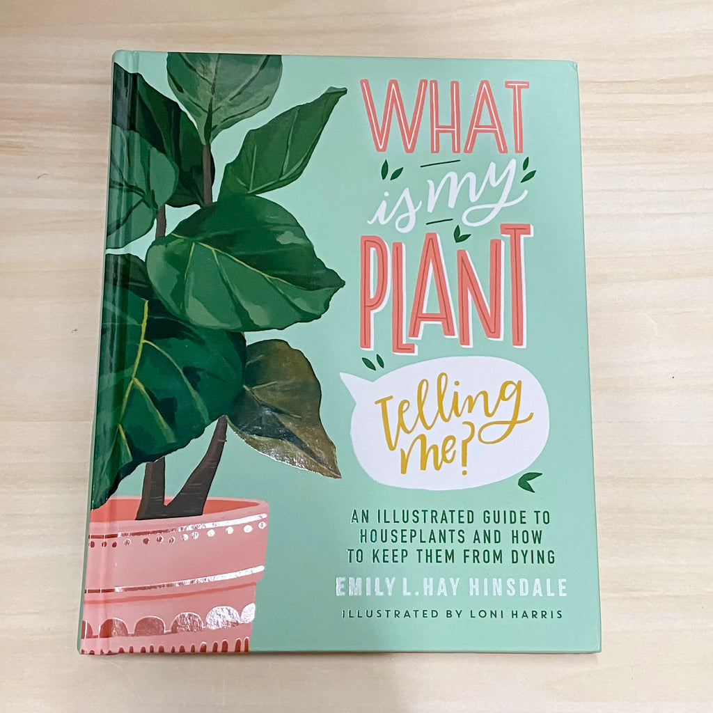 What Is My Plant Telling Me?: An Illustrated Guide to Houseplants and How to Keep Them Alive - Lyla's: Clothing, Decor & More - Plano Boutique