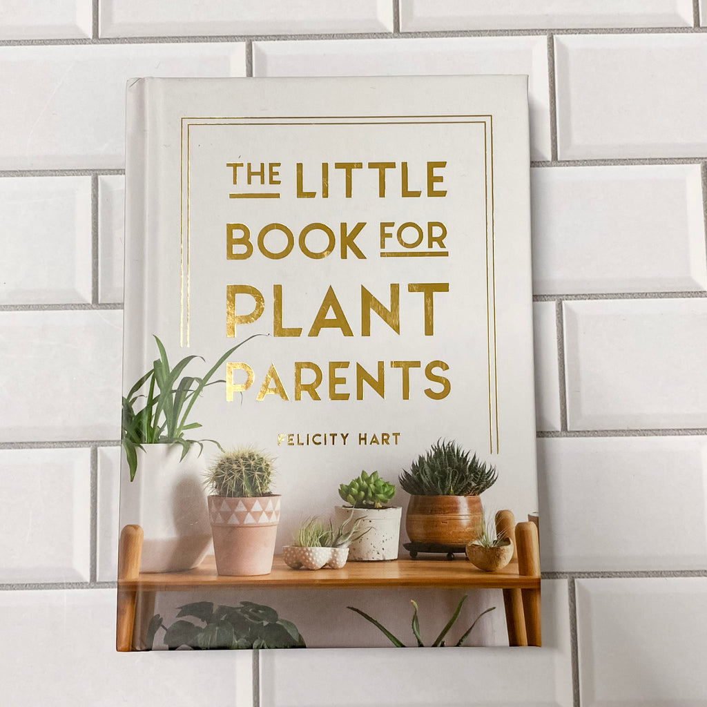 The Little Book for Plant Parents: Simple Tips to Help You Grow Your Own Urban Jungle - Lyla's: Clothing, Decor & More - Plano Boutique