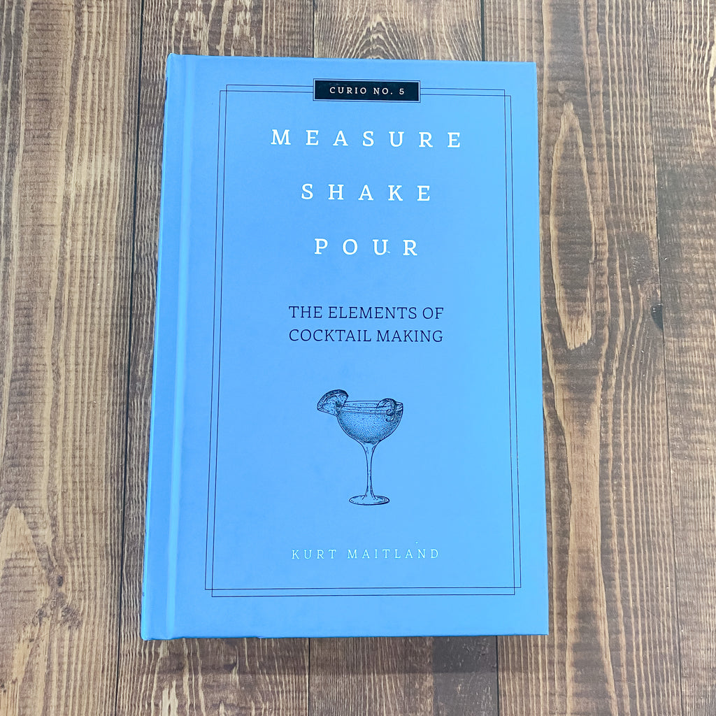 Measure, Shake, Pour: The Elements of Cocktail Making - Lyla's: Clothing, Decor & More - Plano Boutique