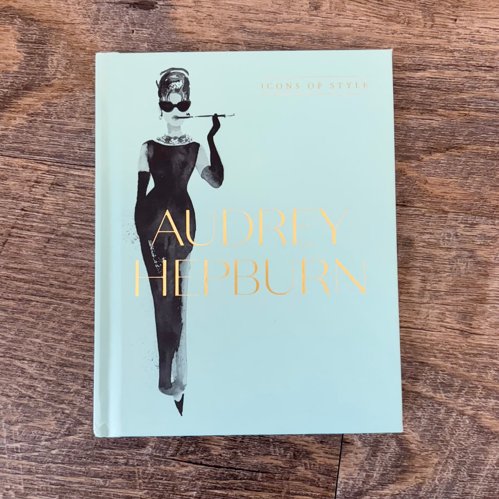 Audrey Hepburn: Icons Of Style, for fans of Megan Hess, The Little Books of Fashion and The Complete Catwalk Collections - Lyla's: Clothing, Decor & More - Plano Boutique