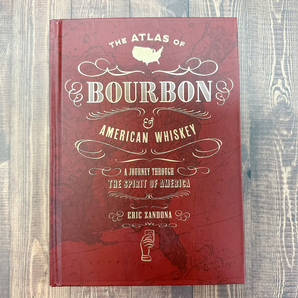 The Atlas of Bourbon and American Whiskey: A Journey Through the Spirit of America - Lyla's: Clothing, Decor & More - Plano Boutique