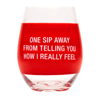 One Sip Away From Telling You How I Really Feel Wine Glass - Lyla's: Clothing, Decor & More - Plano Boutique