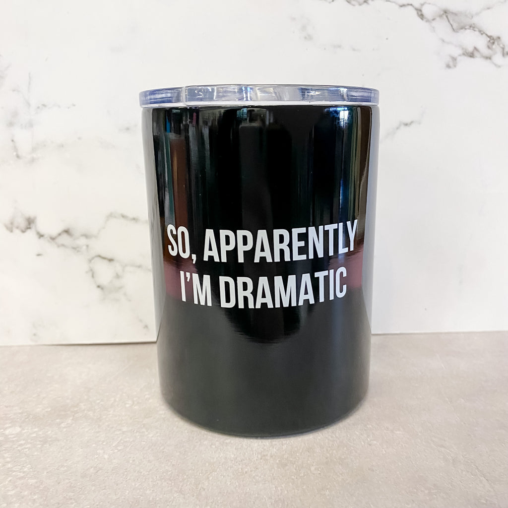 So, Apparently I'm Dramatic Wine Tumbler - Lyla's: Clothing, Decor & More - Plano Boutique