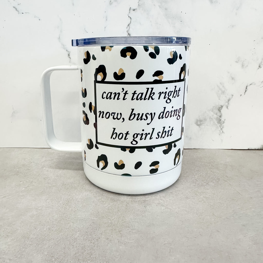 Can't Talk Right Now, Busy Doing Hot Girl Shit Travel Mug - Lyla's: Clothing, Decor & More - Plano Boutique