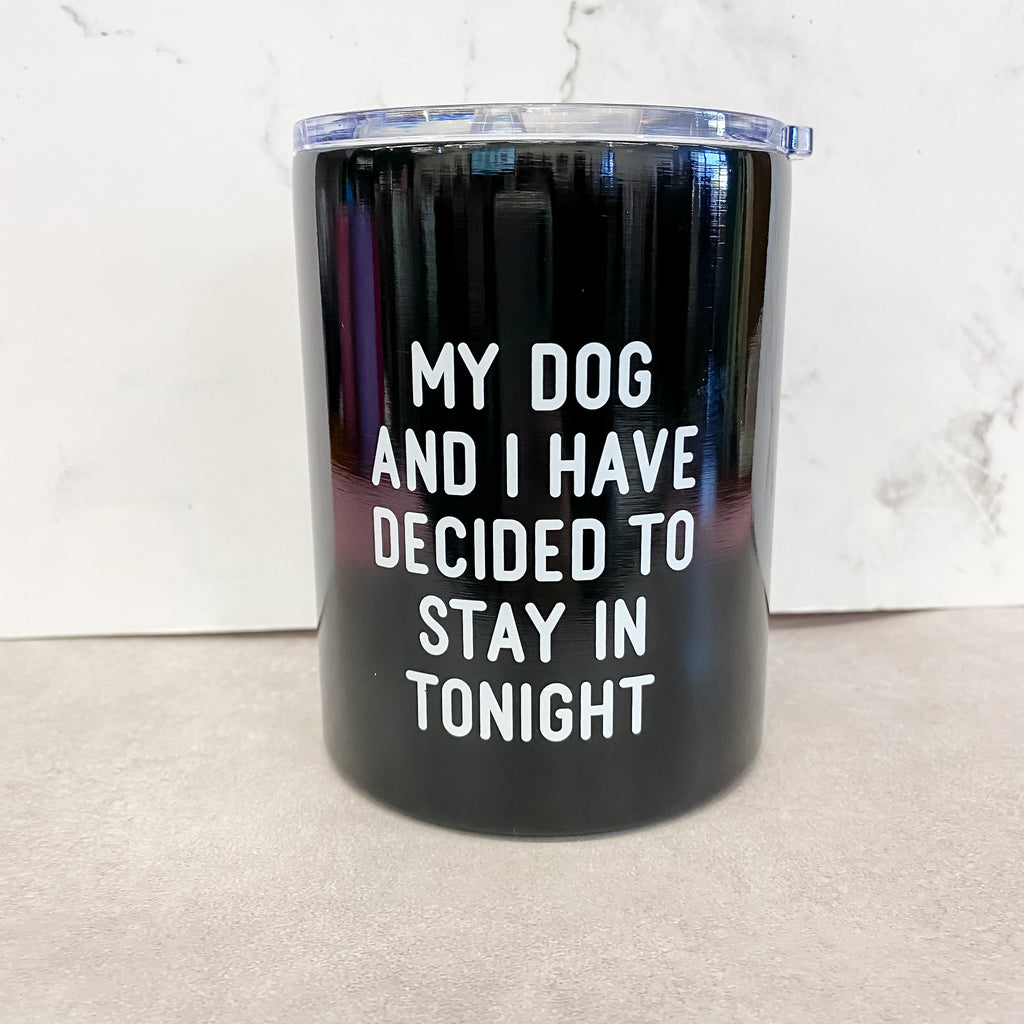 My Dog and I Have Decided To Stay In Wine Tumbler - Lyla's: Clothing, Decor & More - Plano Boutique