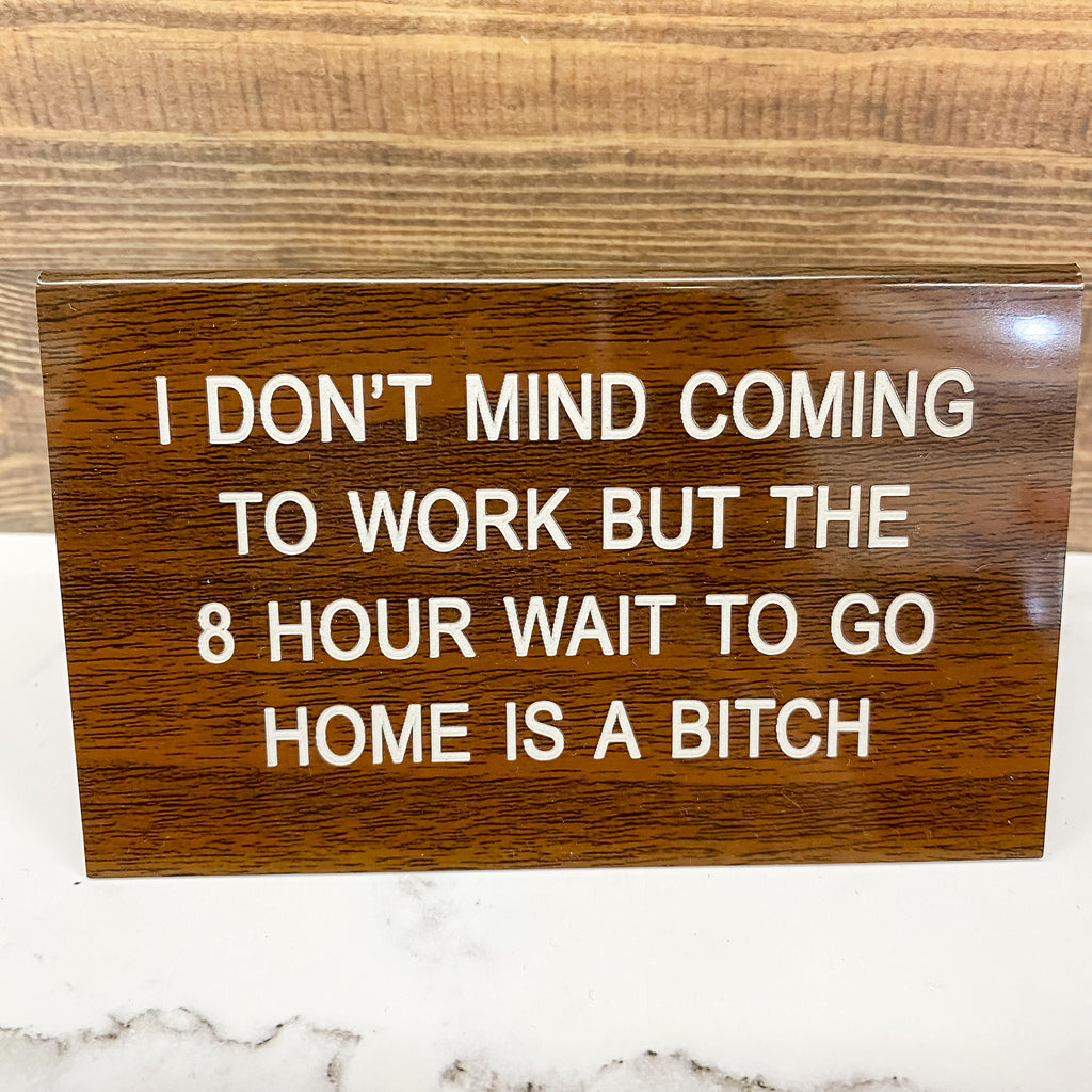 I Don't Mind Coming to Work Sign - Lyla's: Clothing, Decor & More - Plano Boutique