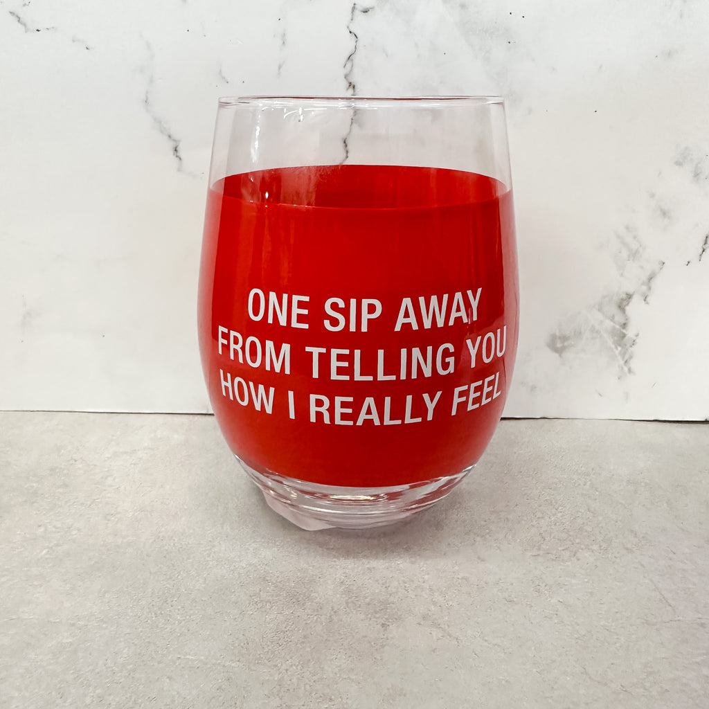 One Sip Away From Telling You How I Really Feel Wine Glass - Lyla's: Clothing, Decor & More - Plano Boutique