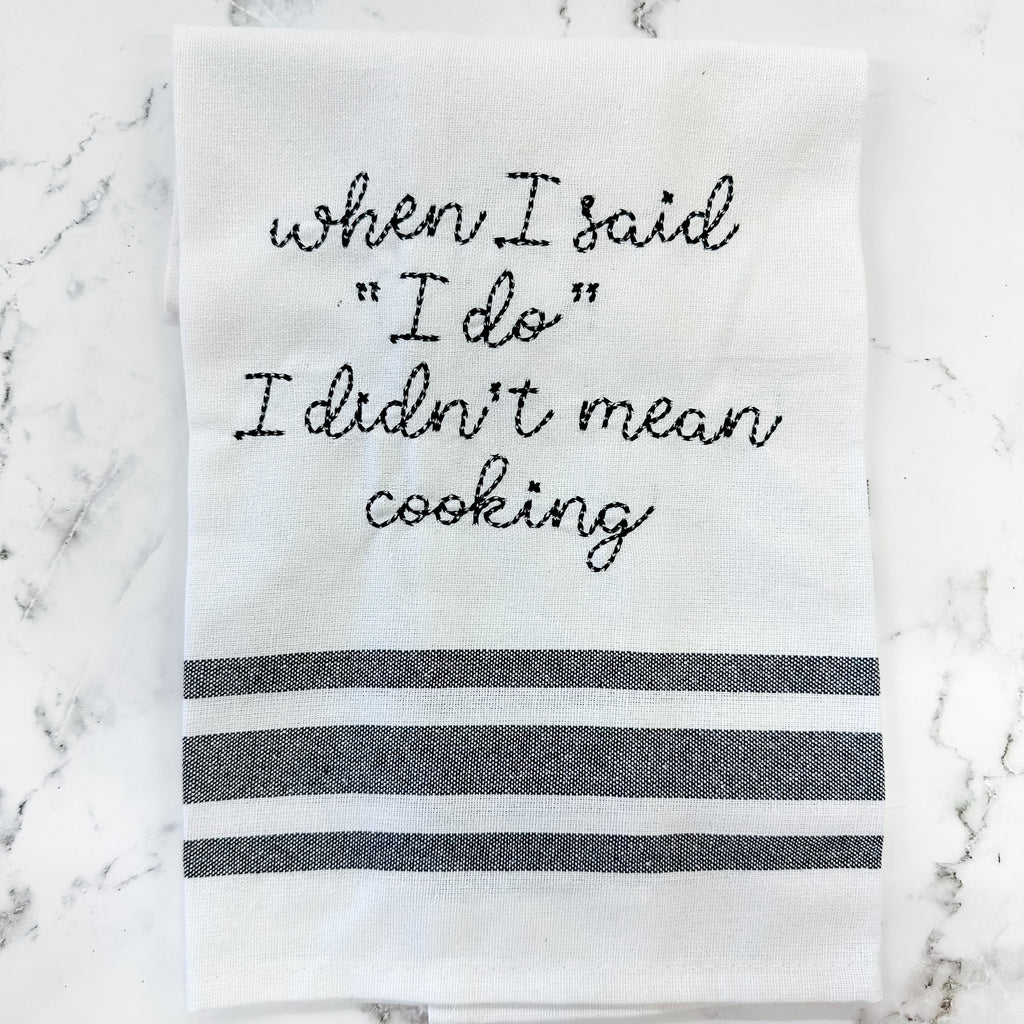 When I Said "I Do" I Didn't Mean Cooking Tea Towel - Lyla's: Clothing, Decor & More - Plano Boutique