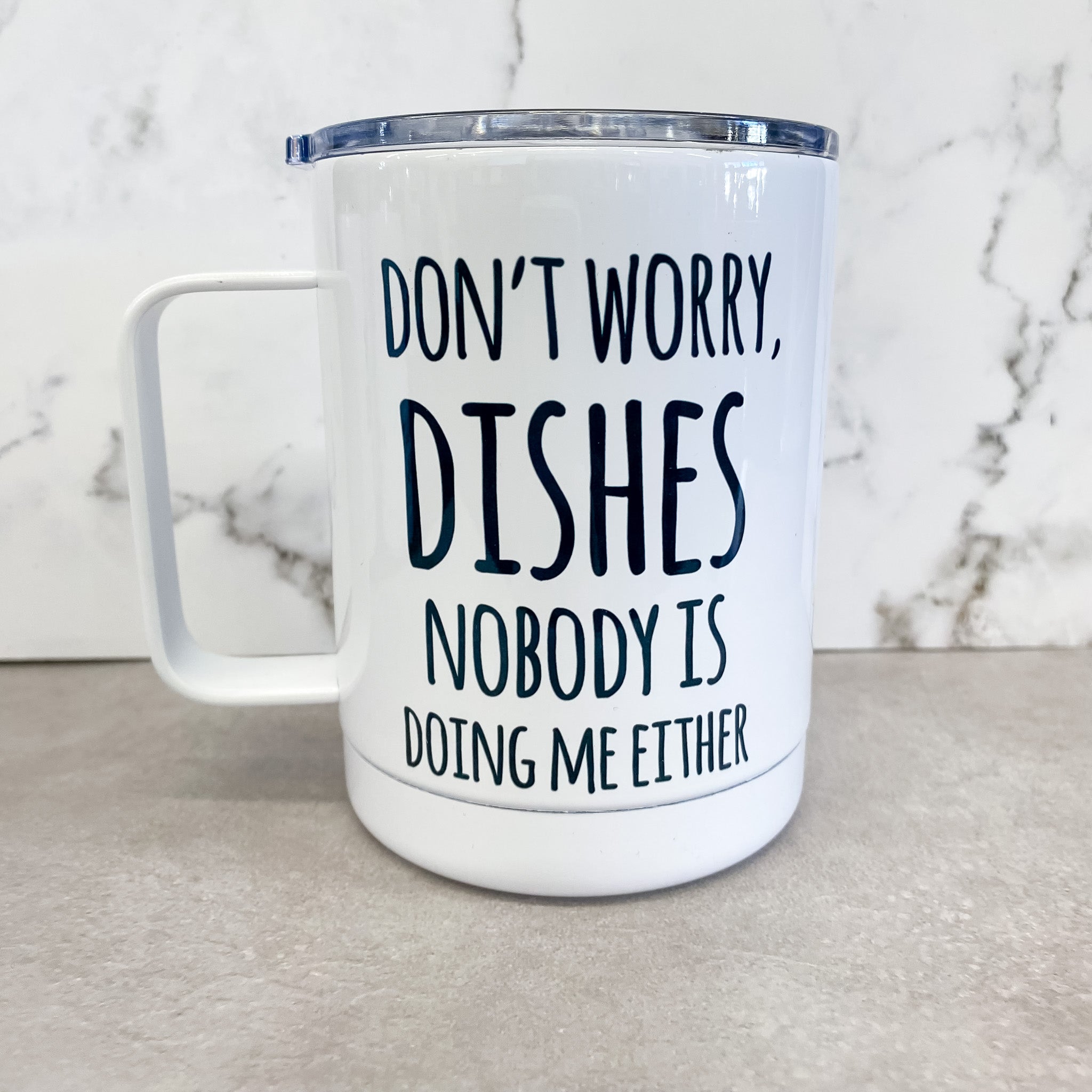 Don't Worry Dishes nobody Is Doing Me Either Travel Mug