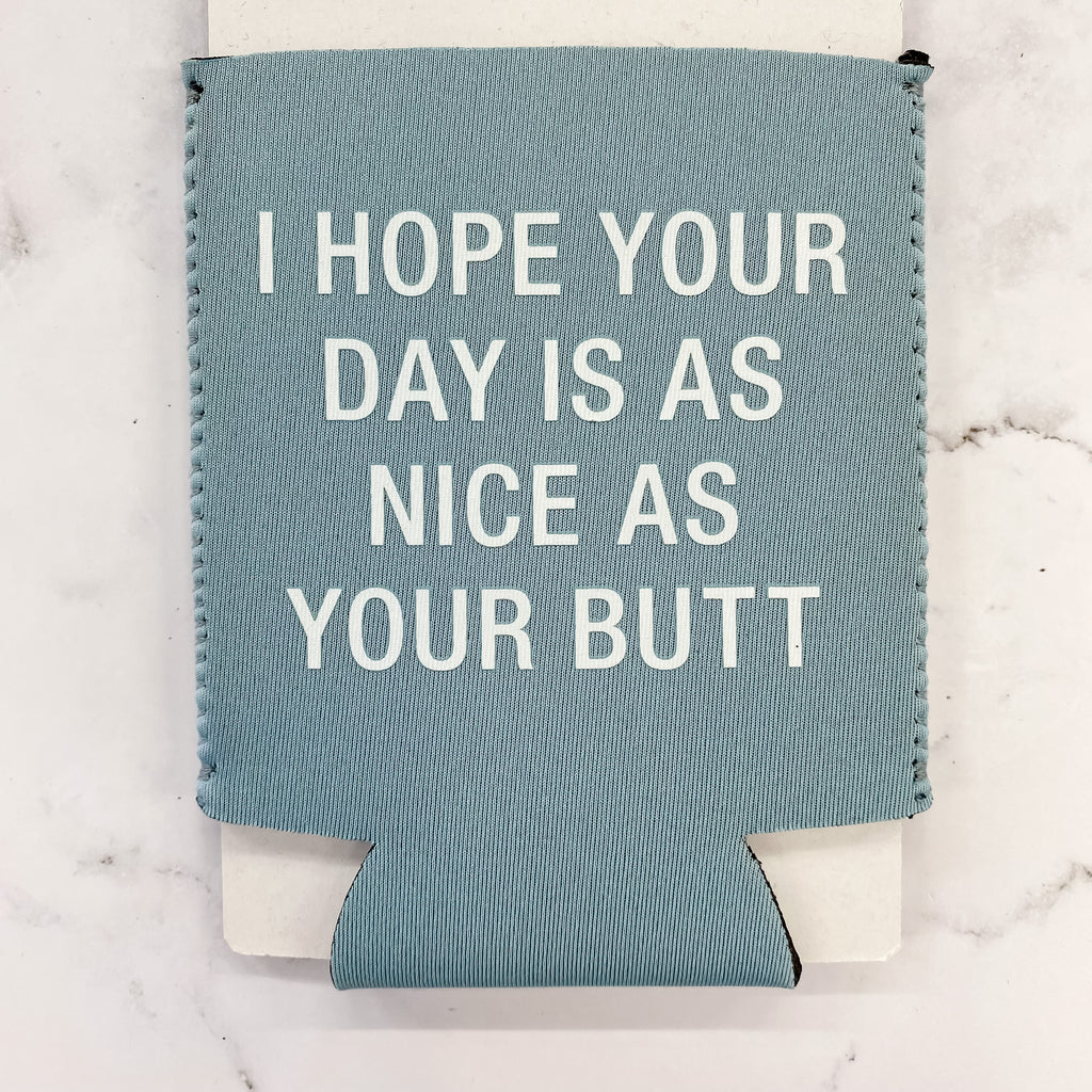 I Hope Your Day Is As Nice As Your Butt Koozie - Lyla's: Clothing, Decor & More - Plano Boutique