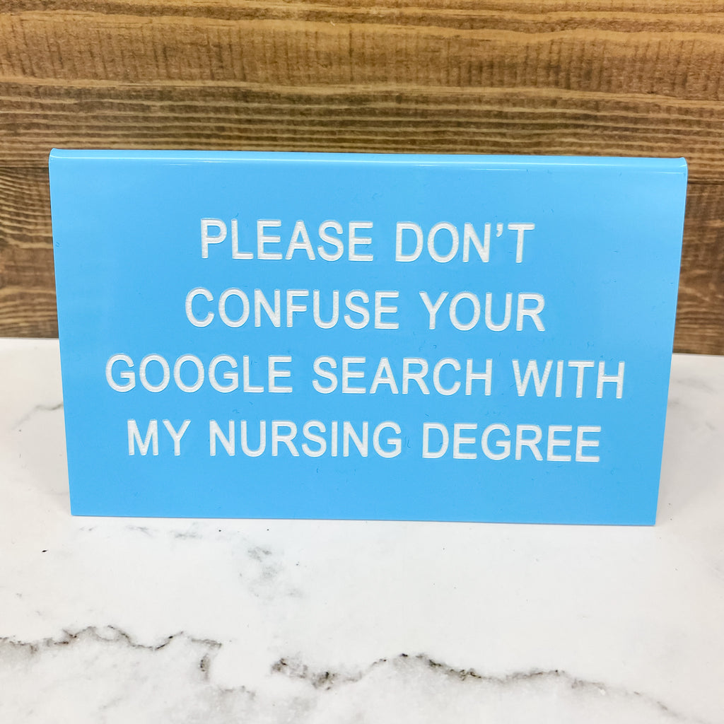 Don't Confuse Your Google Search with My Nursing Degree Sign - Lyla's: Clothing, Decor & More - Plano Boutique
