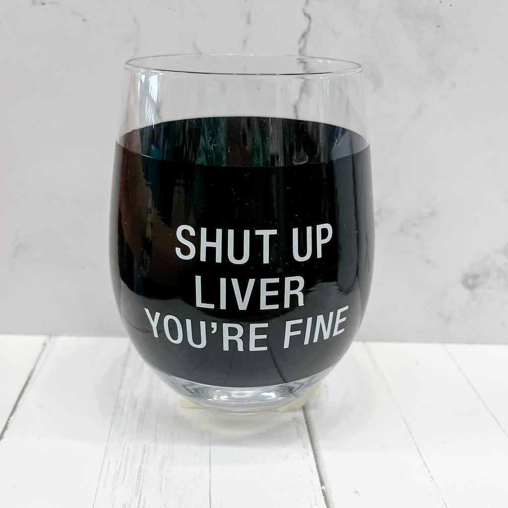 Shut Up Liver Wine Glass - Lyla's: Clothing, Decor & More - Plano Boutique