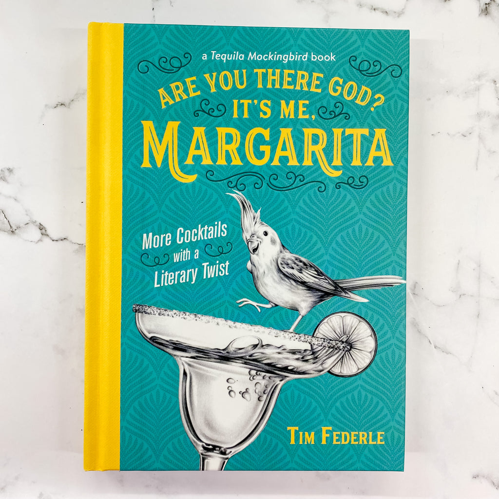 Are You There God? It's Me, Margarita: More Cocktails with a Literary Twist (A Tequila Mockingbird Book) - Lyla's: Clothing, Decor & More - Plano Boutique