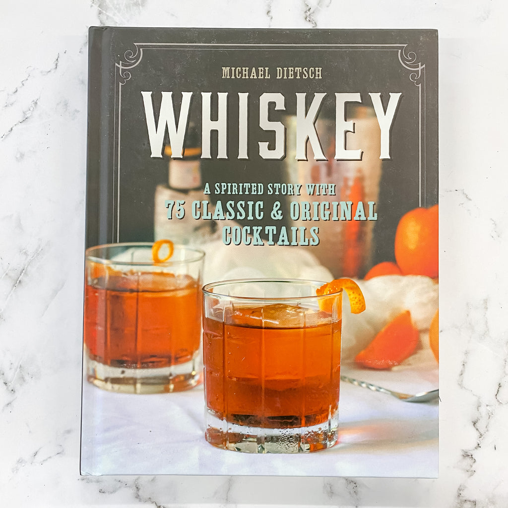 Whiskey: A Spirited Story with 75 Classic and Original Cocktails - Lyla's: Clothing, Decor & More - Plano Boutique