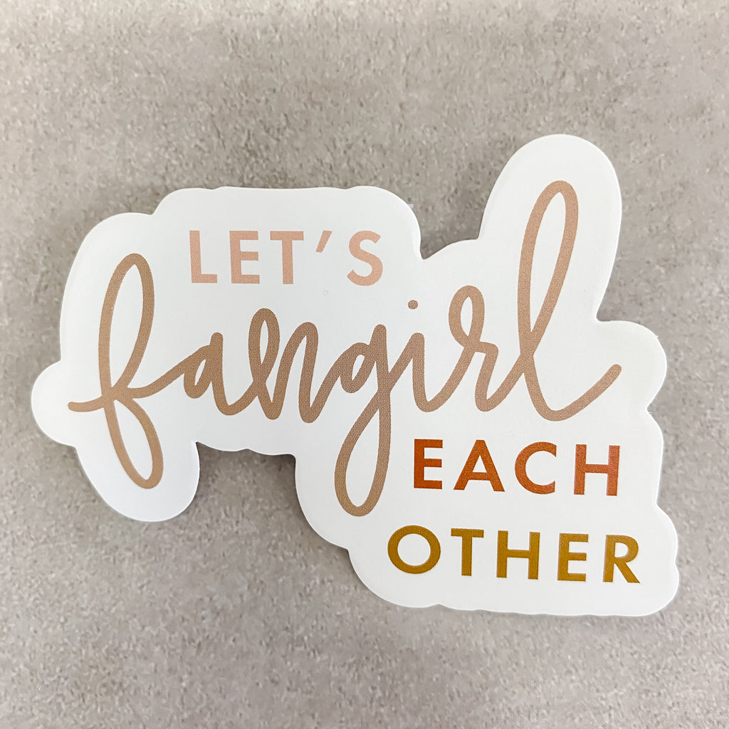 Let's Fangirl Each Other Sticker - Lyla's: Clothing, Decor & More - Plano Boutique