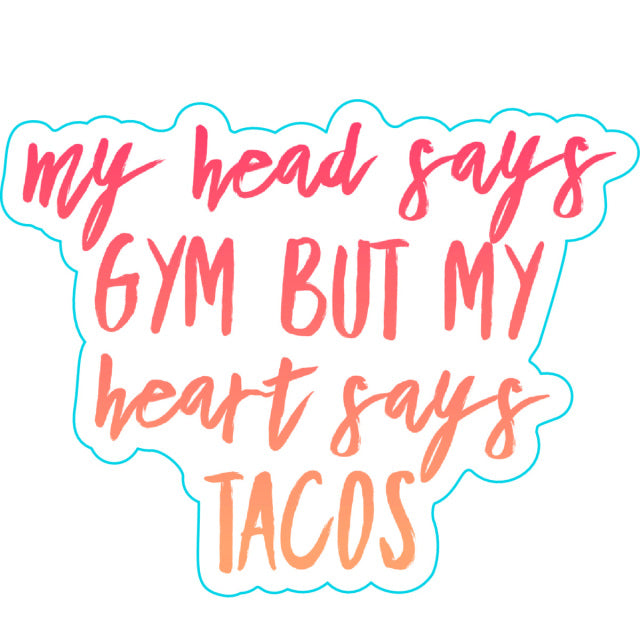My Head Says Gym But Heart Says Tacos Sticker - Lyla's: Clothing, Decor & More - Plano Boutique