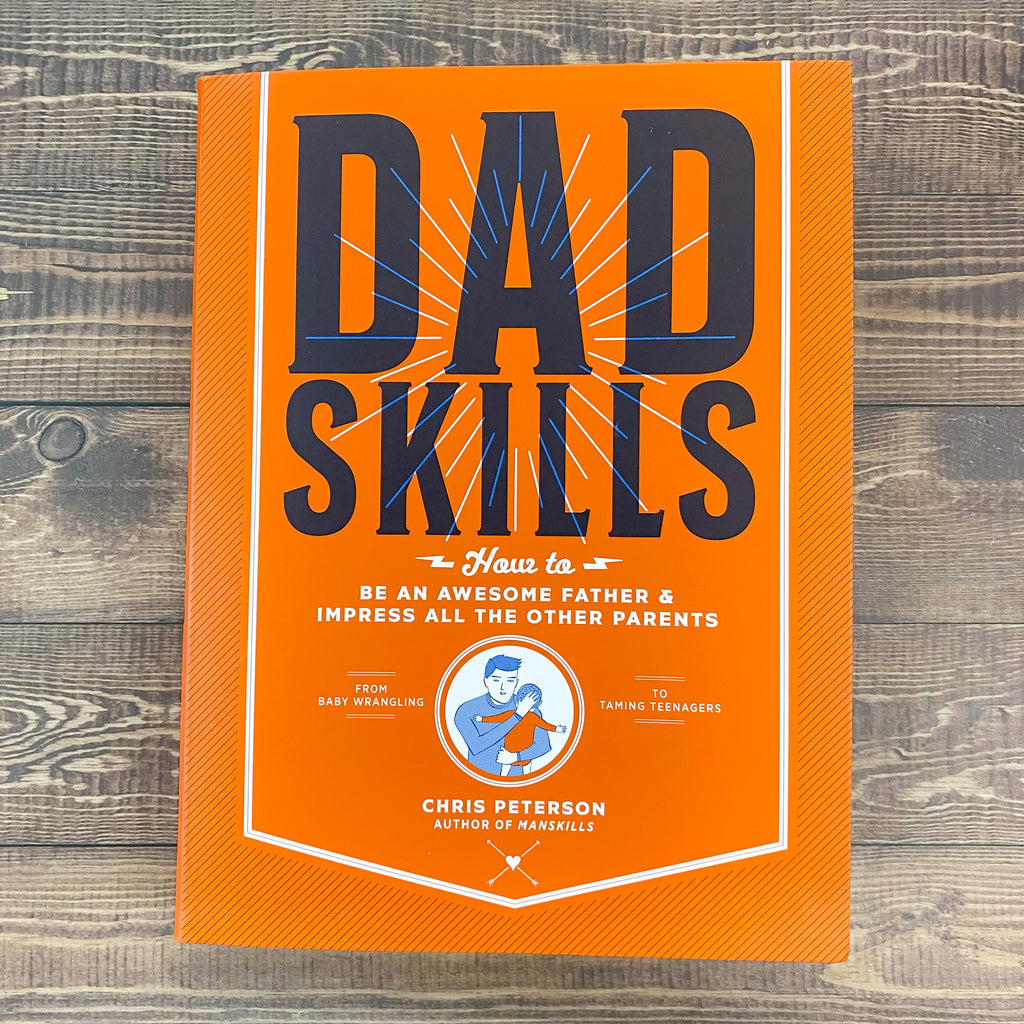 Dadskills: How to Be an Awesome Father and Impress All the Other Parents - From Baby Wrangling - To Taming Teenagers - Lyla's: Clothing, Decor & More - Plano Boutique