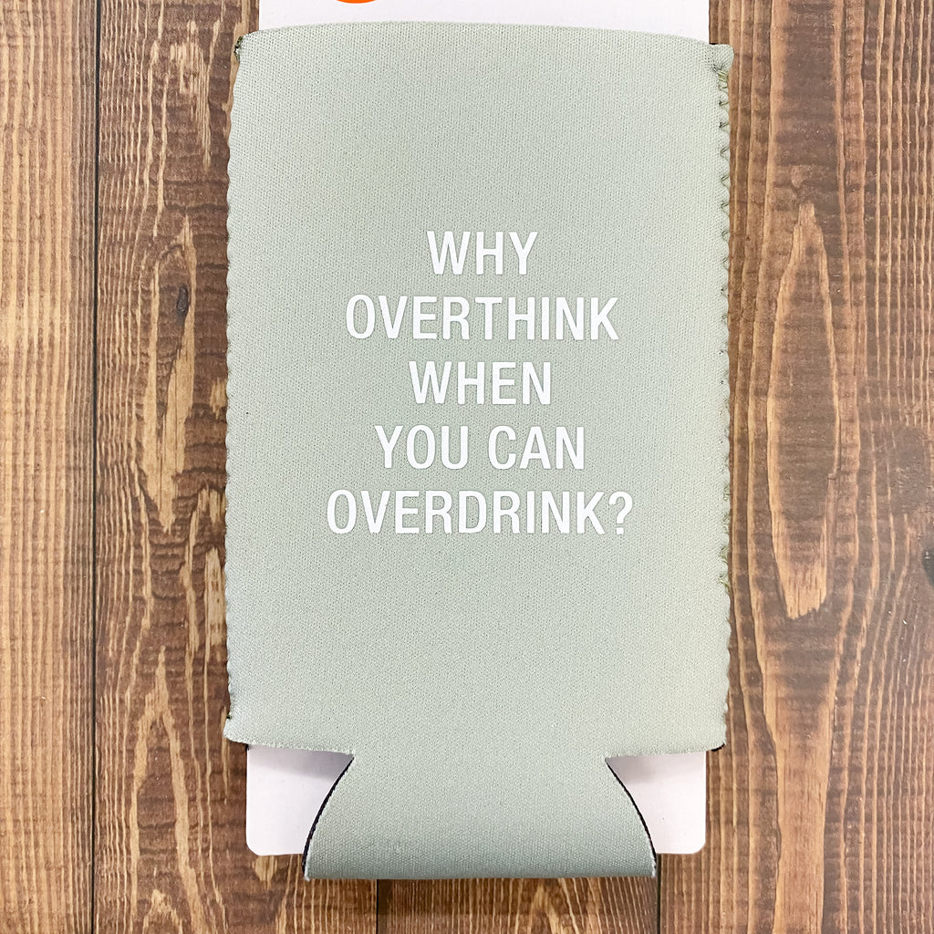 Why Overthink When You Can Overdrink? Slim Koozie - Lyla's: Clothing, Decor & More - Plano Boutique