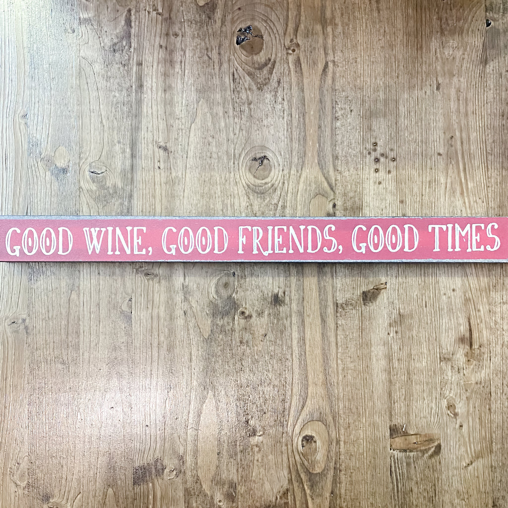 Good Wine, Good Friends, Good Times Skinny Sign - Lyla's: Clothing, Decor & More - Plano Boutique