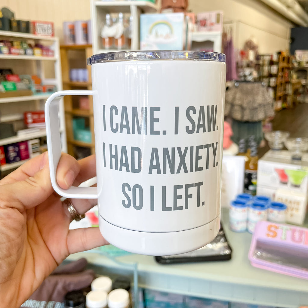 I Came I Saw I Had Anxiety So I Left Travel Mug - Lyla's: Clothing, Decor & More - Plano Boutique
