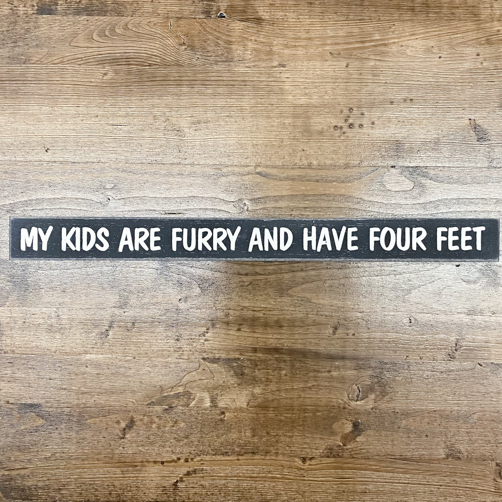 My Kids Are Furry And Have Four Feet Skinny Sign - Lyla's: Clothing, Decor & More - Plano Boutique