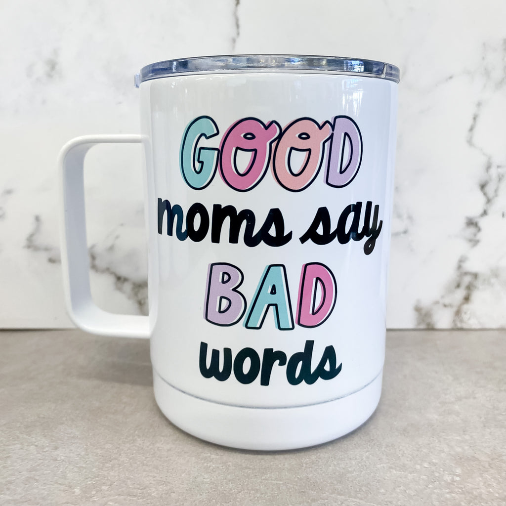 Good Moms Say Bad Words Travel Mug - Lyla's: Clothing, Decor & More - Plano Boutique
