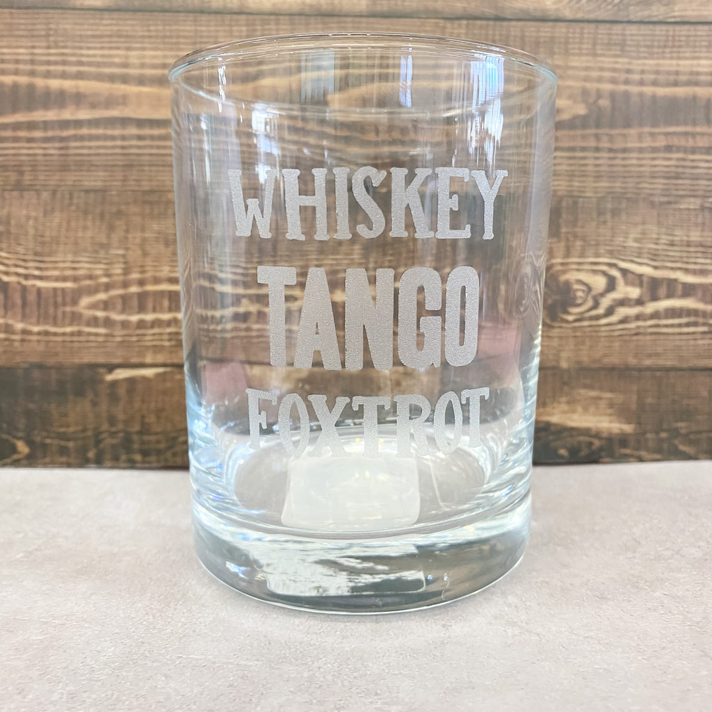 Whiskey Tango Foxtrot Whiskey Glass - Lyla's: Clothing, Decor & More - Plano Boutique