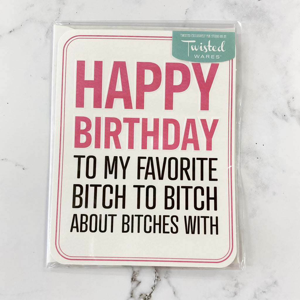 Happy Birthday to My Favorite Bitch to Bitch About Bitches With Card - Lyla's: Clothing, Decor & More - Plano Boutique