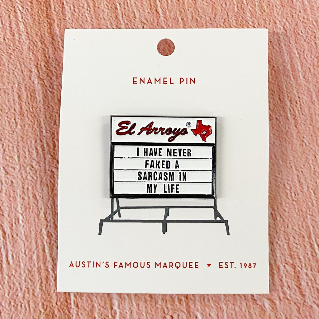 El Arroyo - I Have Never Faked a Sarcasm in My Life Enamel Pin - Lyla's: Clothing, Decor & More - Plano Boutique