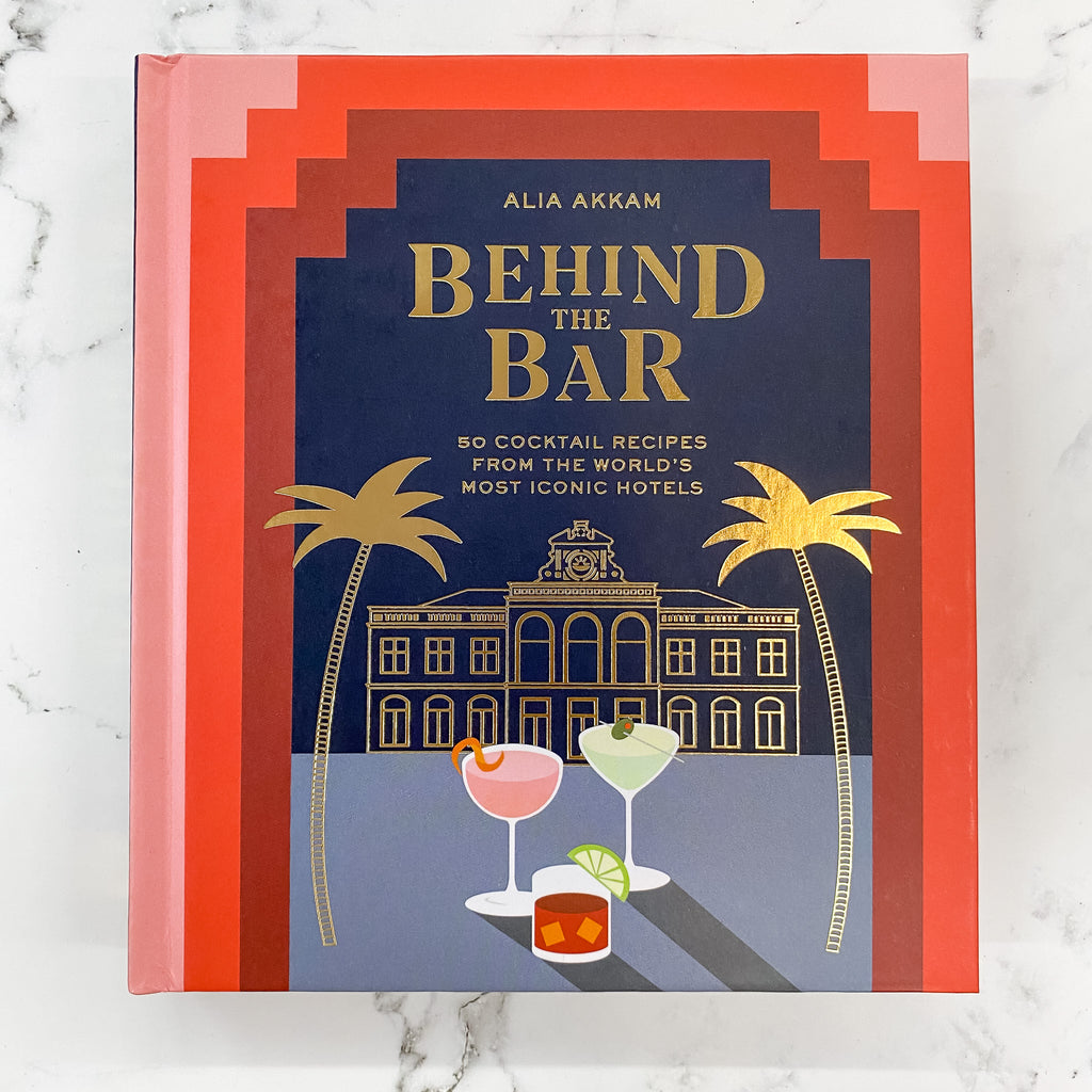 Behind the Bar: 50 Cocktail Recipes from the World's Most Iconic Hotels - Lyla's: Clothing, Decor & More - Plano Boutique